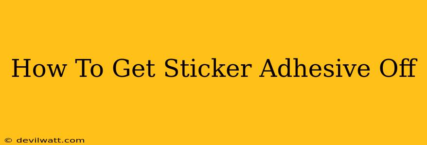 How To Get Sticker Adhesive Off