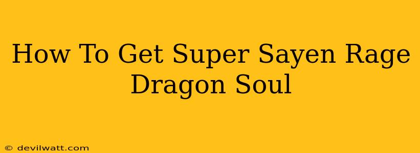 How To Get Super Sayen Rage Dragon Soul