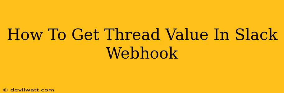 How To Get Thread Value In Slack Webhook