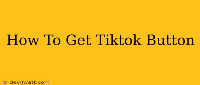 How To Get Tiktok Button