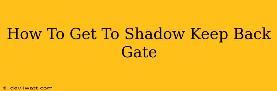 How To Get To Shadow Keep Back Gate