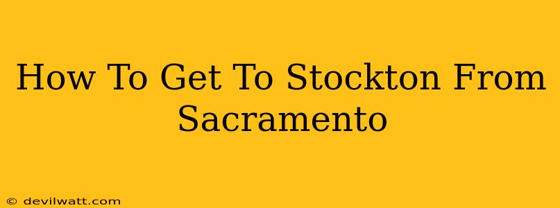 How To Get To Stockton From Sacramento