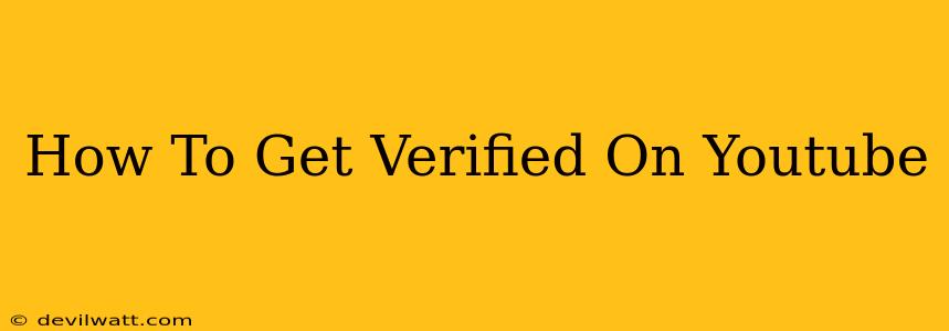 How To Get Verified On Youtube