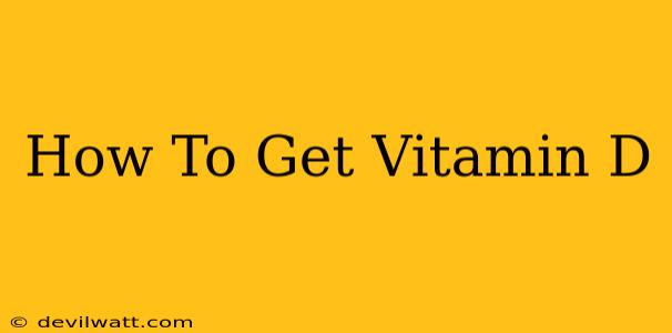 How To Get Vitamin D