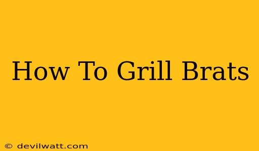 How To Grill Brats