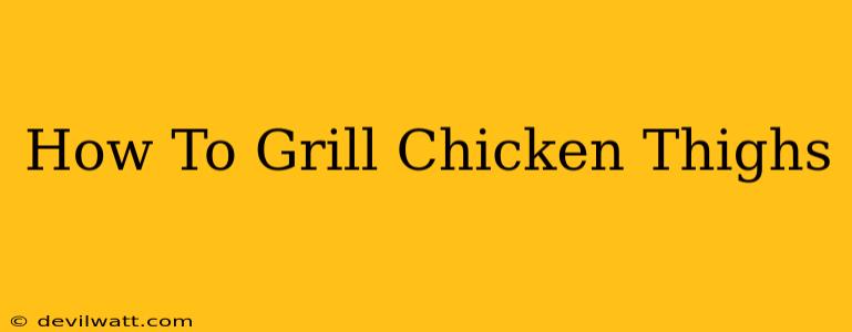 How To Grill Chicken Thighs