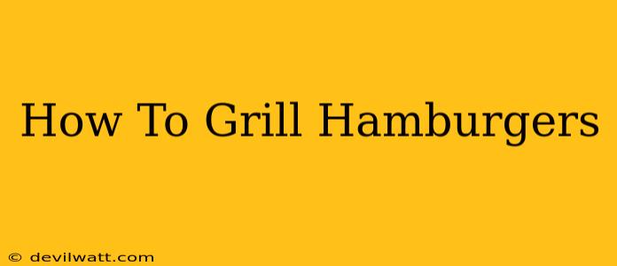 How To Grill Hamburgers