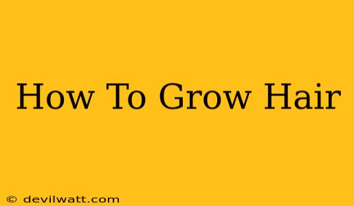 How To Grow Hair