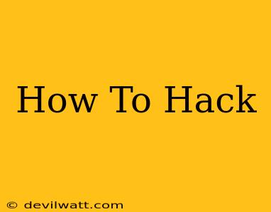 How To Hack