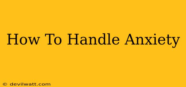 How To Handle Anxiety