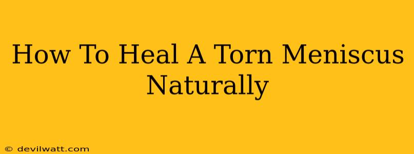 How To Heal A Torn Meniscus Naturally