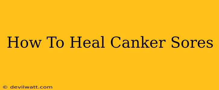 How To Heal Canker Sores