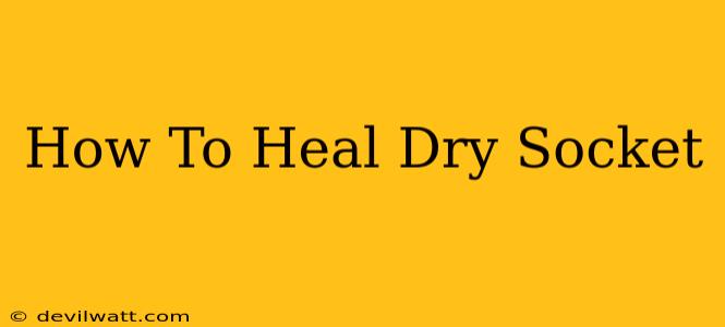 How To Heal Dry Socket