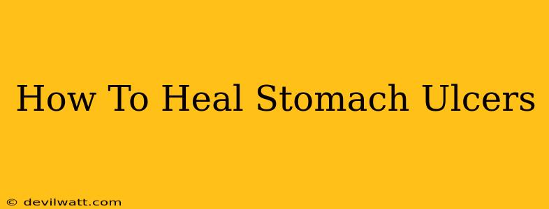 How To Heal Stomach Ulcers