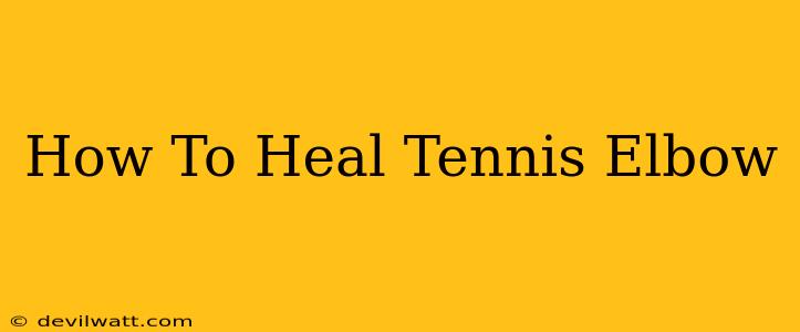 How To Heal Tennis Elbow