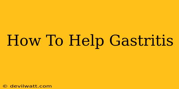 How To Help Gastritis