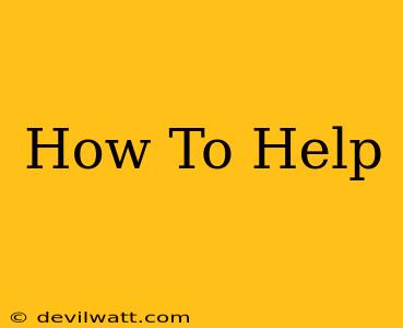 How To Help