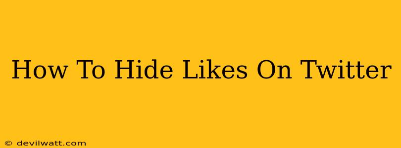 How To Hide Likes On Twitter