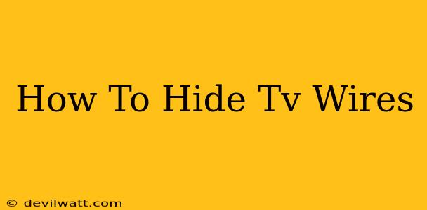 How To Hide Tv Wires