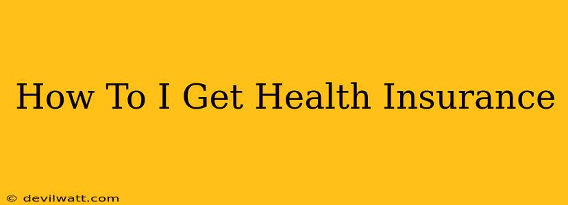 How To I Get Health Insurance