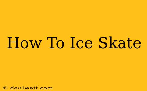 How To Ice Skate