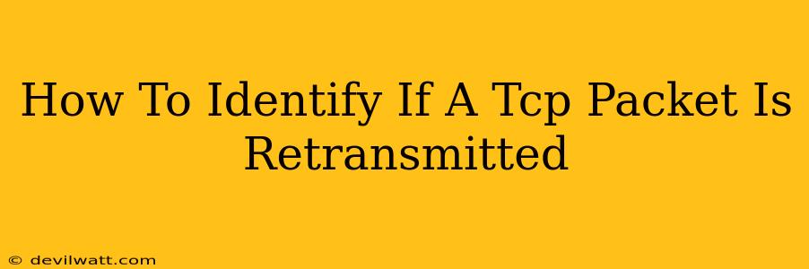 How To Identify If A Tcp Packet Is Retransmitted