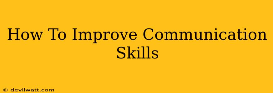 How To Improve Communication Skills