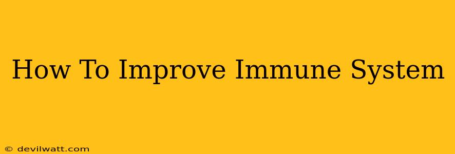 How To Improve Immune System