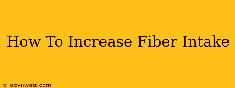 How To Increase Fiber Intake