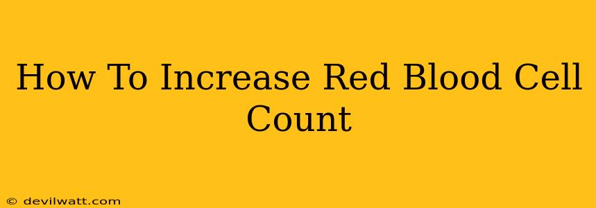 How To Increase Red Blood Cell Count