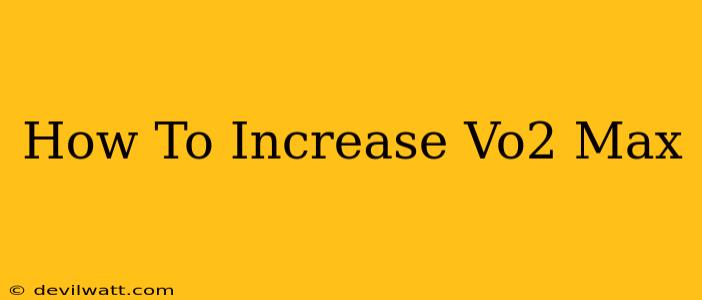 How To Increase Vo2 Max