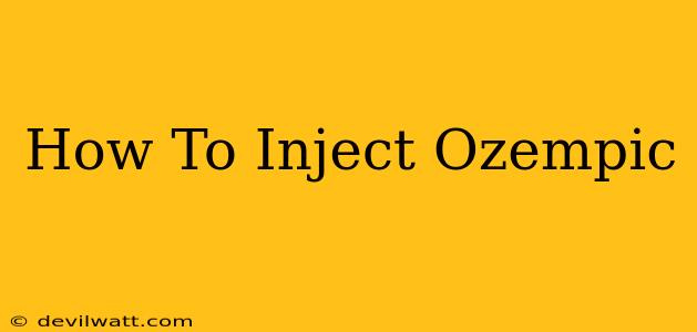 How To Inject Ozempic