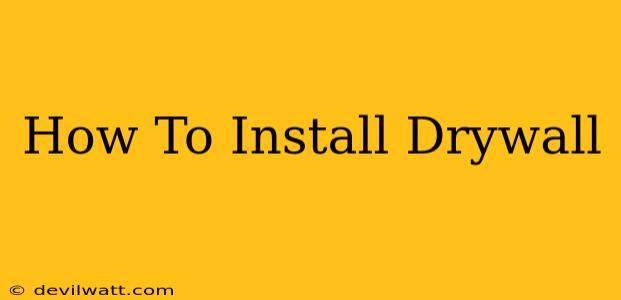 How To Install Drywall