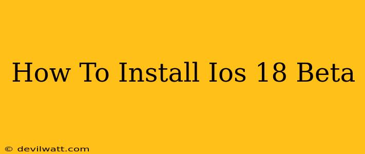 How To Install Ios 18 Beta