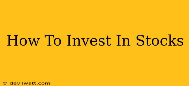 How To Invest In Stocks