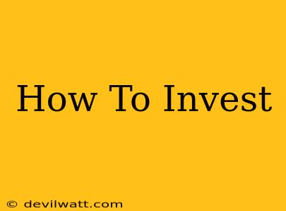 How To Invest