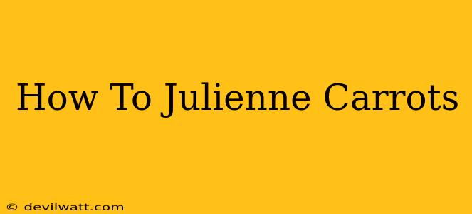 How To Julienne Carrots