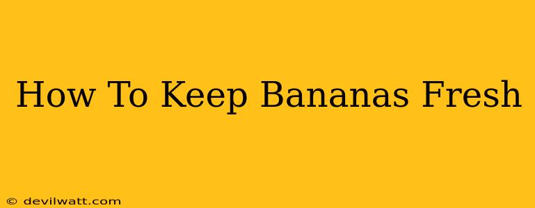 How To Keep Bananas Fresh