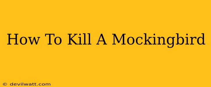 How To Kill A Mockingbird