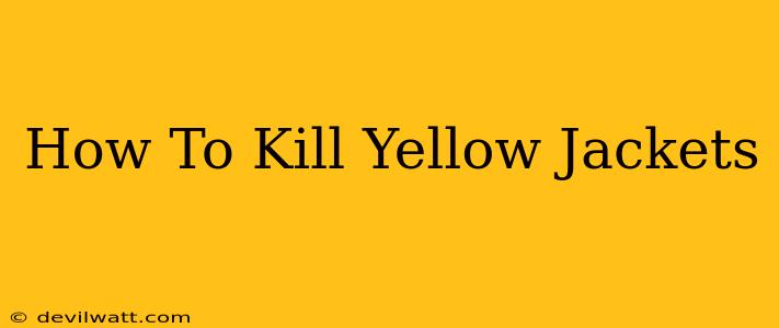 How To Kill Yellow Jackets