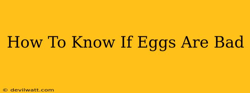 How To Know If Eggs Are Bad