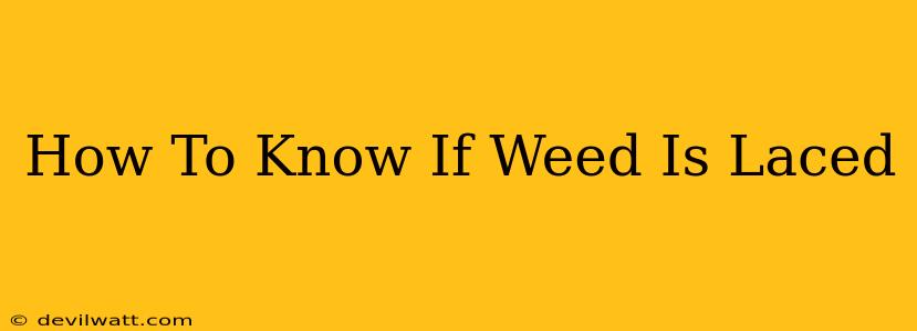 How To Know If Weed Is Laced