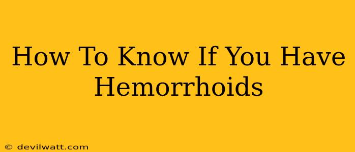 How To Know If You Have Hemorrhoids