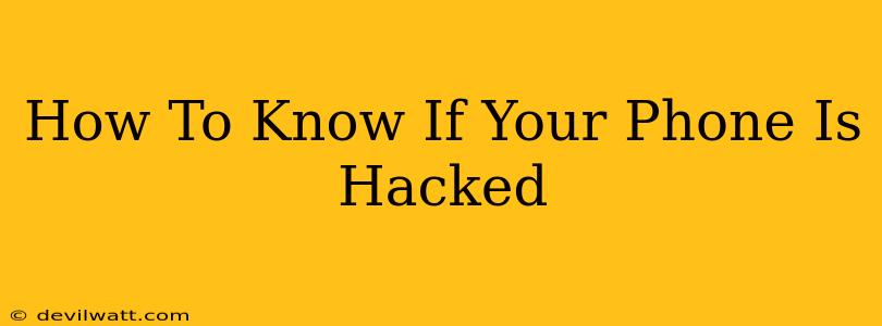 How To Know If Your Phone Is Hacked