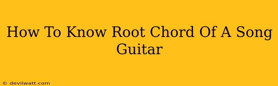 How To Know Root Chord Of A Song Guitar