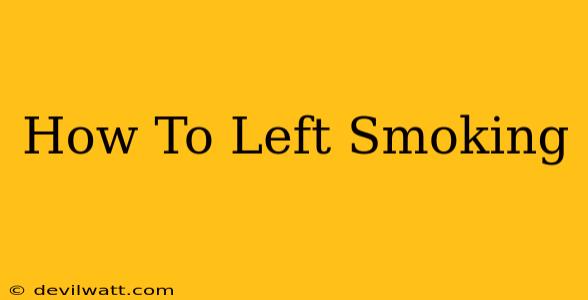 How To Left Smoking