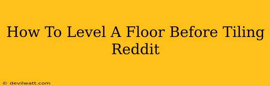 How To Level A Floor Before Tiling Reddit