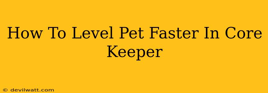 How To Level Pet Faster In Core Keeper