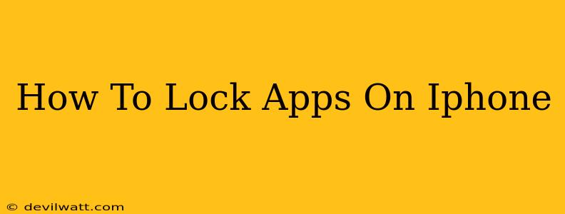 How To Lock Apps On Iphone