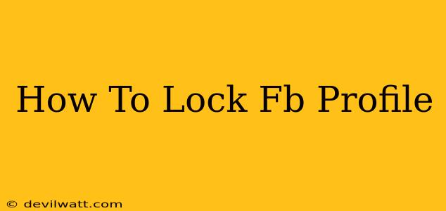 How To Lock Fb Profile